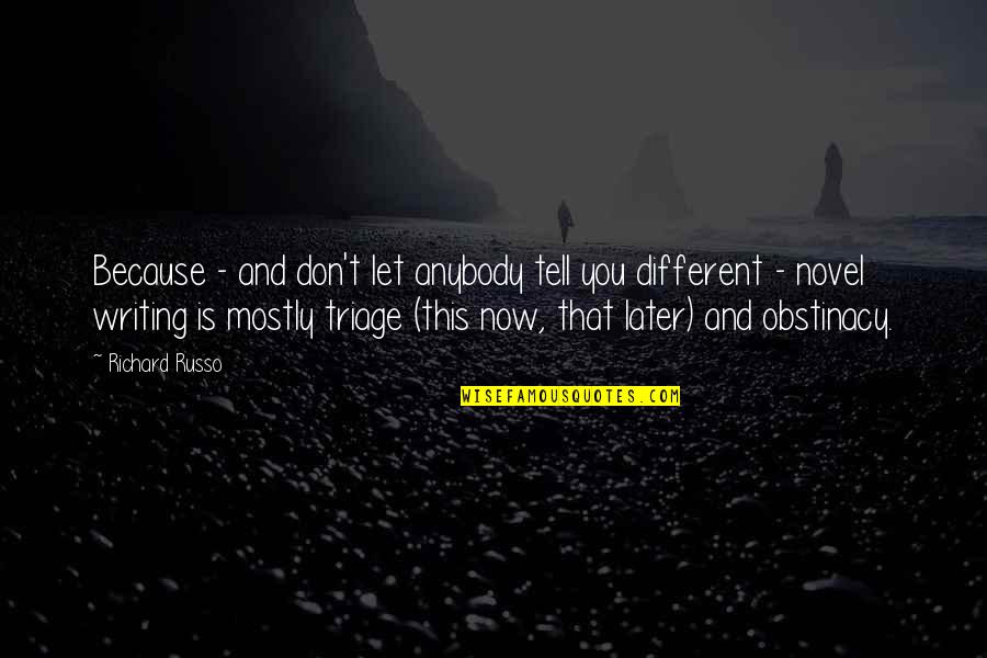 Yadnya Quotes By Richard Russo: Because - and don't let anybody tell you Yadnya Quotes By Richard Russo: Because - and don't let anybody tell you