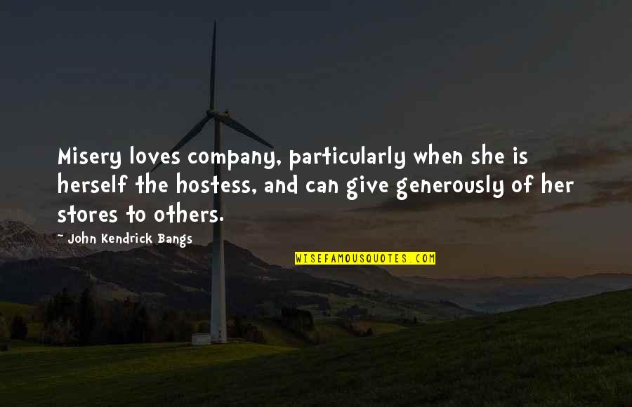 Yaduvanshi Farms Quotes By John Kendrick Bangs: Misery loves company, particularly when she is herself Yaduvanshi Farms Quotes By John Kendrick Bangs: Misery loves company, particularly when she is herself