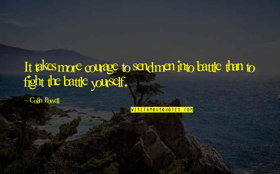 Yaeger Cpa Quotes By Colin Powell: It takes more courage to send men into