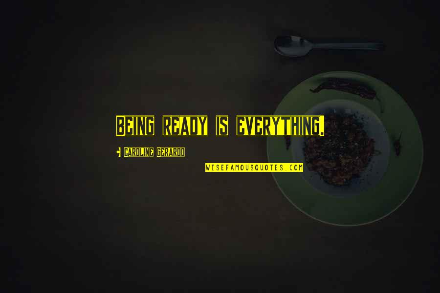 Yaeger Dental Belmont Quotes By Caroline Gerardo: Being ready is everything. Yaeger Dental Belmont Quotes By Caroline Gerardo: Being ready is everything.