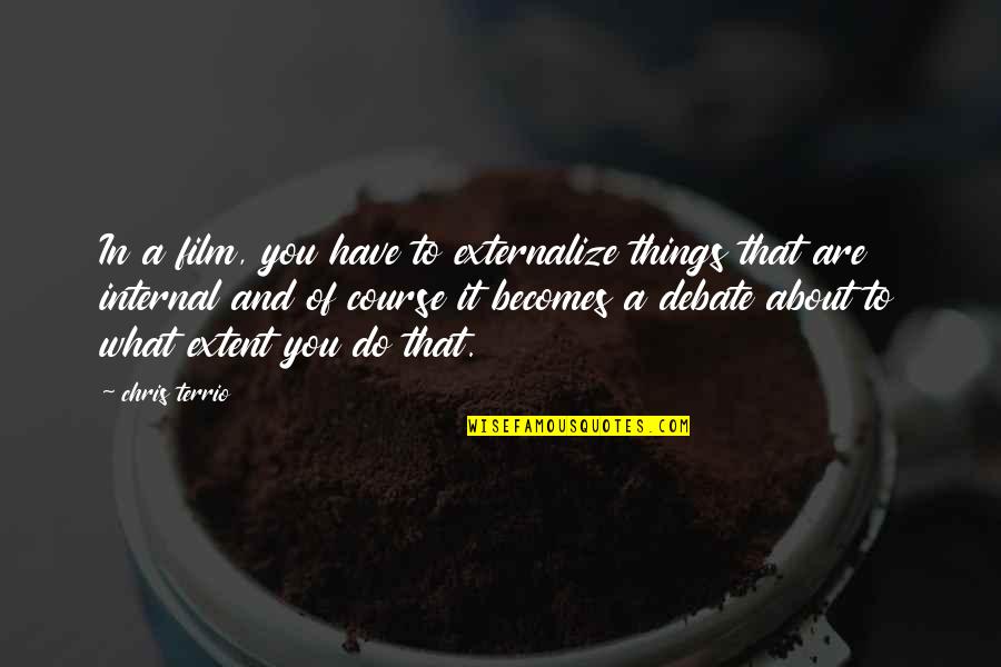 Yaeger Dental Belmont Quotes By Chris Terrio: In a film, you have to externalize things Yaeger Dental Belmont Quotes By Chris Terrio: In a film, you have to externalize things