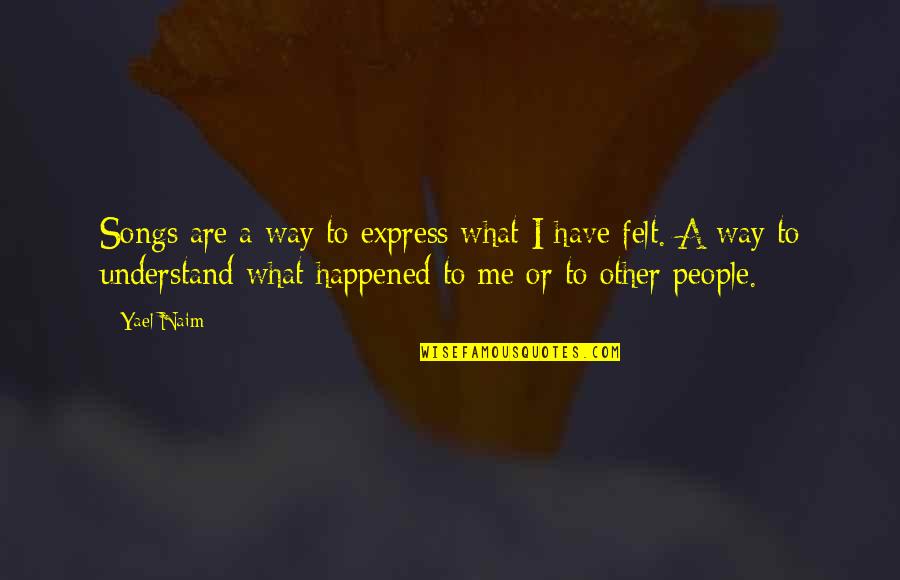 Yael Naim Quotes By Yael Naim: Songs are a way to express what I