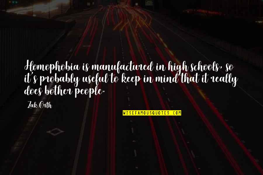 Yafeng Yin Quotes By Zak Orth: Homophobia is manufactured in high schools, so it's
