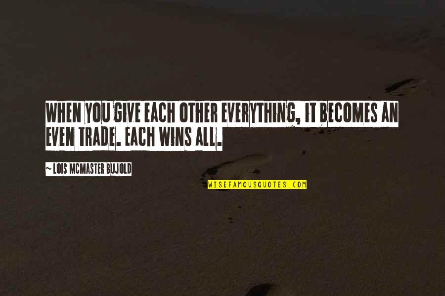 Yafengma 002 Quotes By Lois McMaster Bujold: When you give each other everything, it becomes Yafengma 002 Quotes By Lois McMaster Bujold: When you give each other everything, it becomes