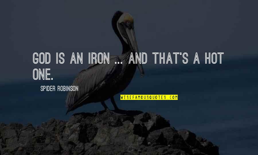 Yaffa Bey Quotes By Spider Robinson: God is an iron ... and that's a