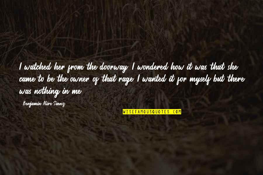 Yaffa Wigs Quotes By Benjamin Alire Saenz: I watched her from the doorway. I wondered Yaffa Wigs Quotes By Benjamin Alire Saenz: I watched her from the doorway. I wondered