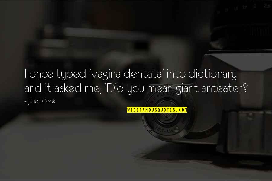 Yaffa Wigs Quotes By Juliet Cook: I once typed 'vagina dentata' into dictionary and Yaffa Wigs Quotes By Juliet Cook: I once typed 'vagina dentata' into dictionary and