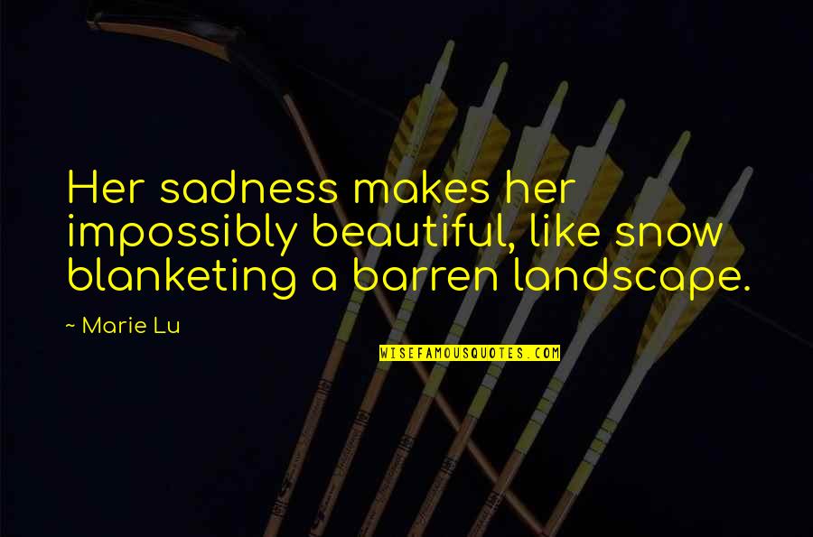 Yaffa Wigs Quotes By Marie Lu: Her sadness makes her impossibly beautiful, like snow