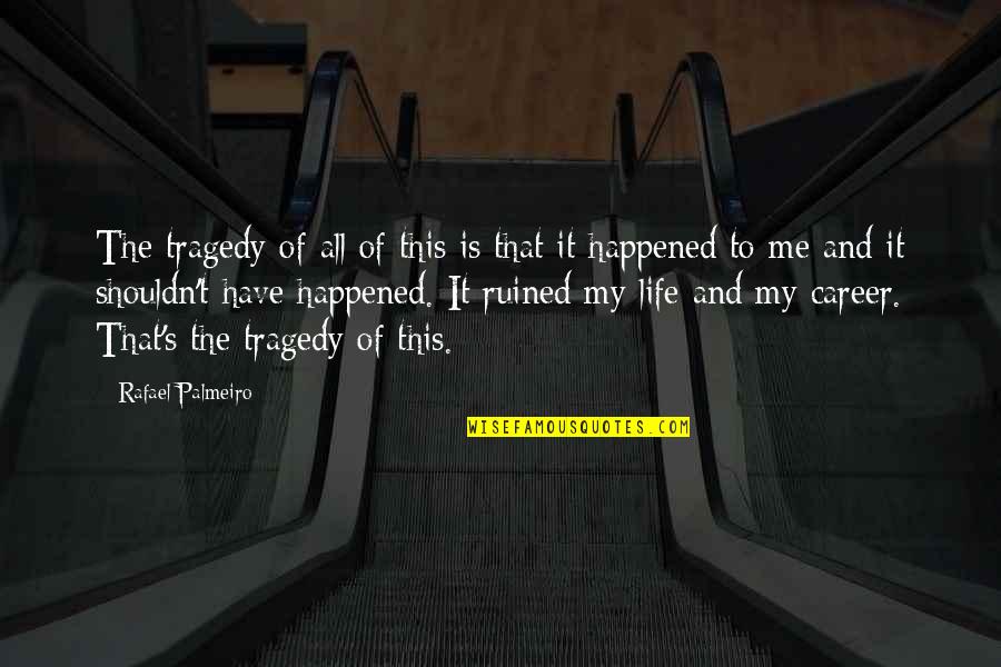Yaffe Iron Quotes By Rafael Palmeiro: The tragedy of all of this is that