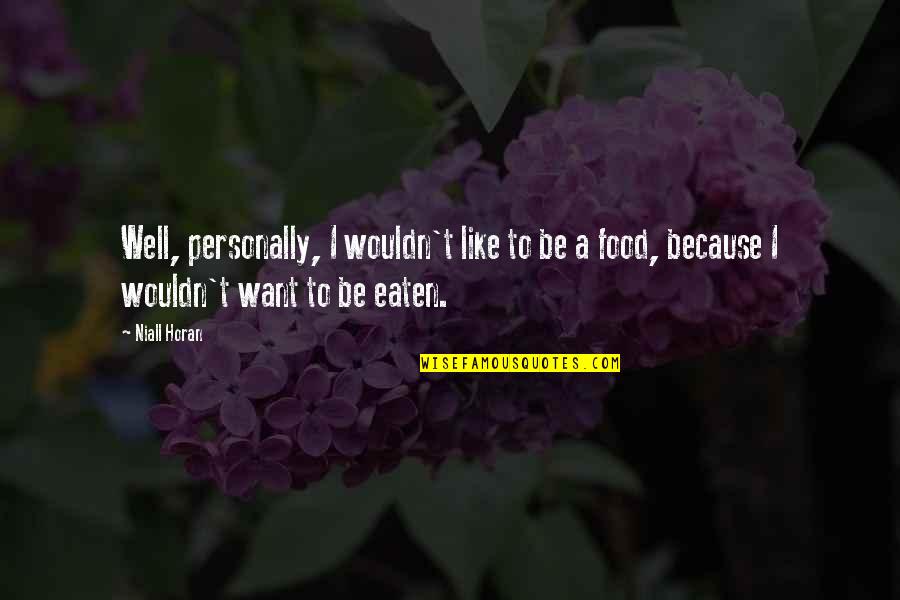 Yaffee Metal Quotes By Niall Horan: Well, personally, I wouldn't like to be a