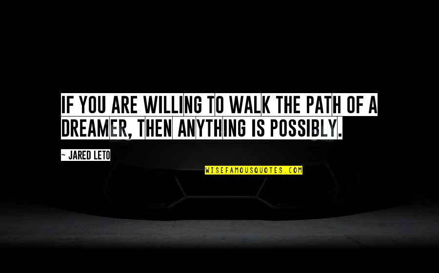 Yafii Quotes By Jared Leto: If you are willing to walk the path