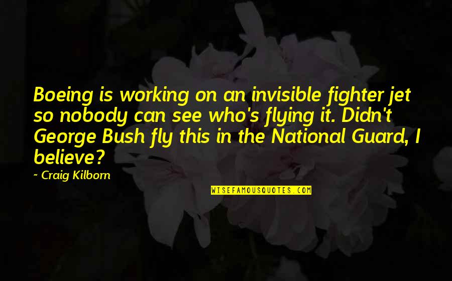 Yagar Quotes By Craig Kilborn: Boeing is working on an invisible fighter jet Yagar Quotes By Craig Kilborn: Boeing is working on an invisible fighter jet