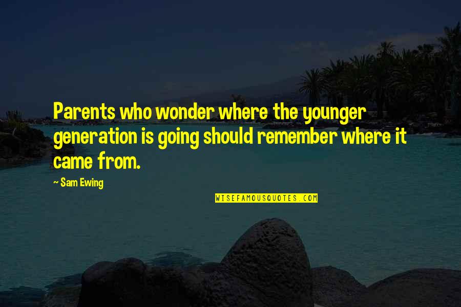 Yagci Bedir Quotes By Sam Ewing: Parents who wonder where the younger generation is Yagci Bedir Quotes By Sam Ewing: Parents who wonder where the younger generation is