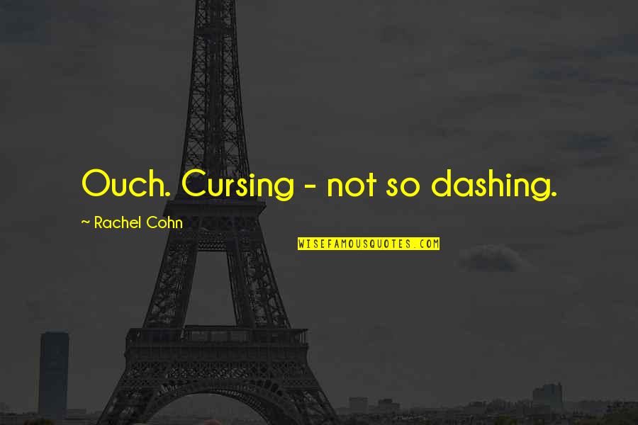 Yage Letters Quotes By Rachel Cohn: Ouch. Cursing - not so dashing. Yage Letters Quotes By Rachel Cohn: Ouch. Cursing - not so dashing.