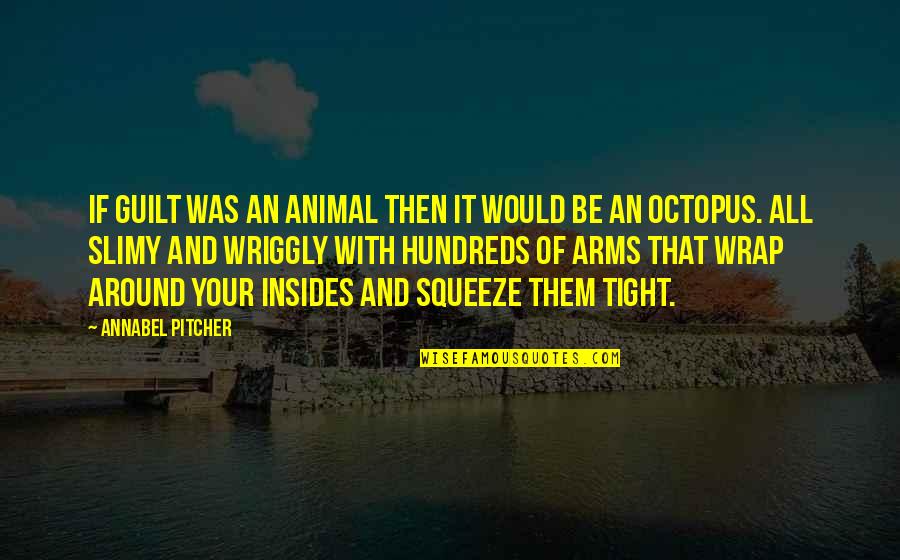 Yaghnam Comedian Quotes By Annabel Pitcher: If guilt was an animal then it would Yaghnam Comedian Quotes By Annabel Pitcher: If guilt was an animal then it would