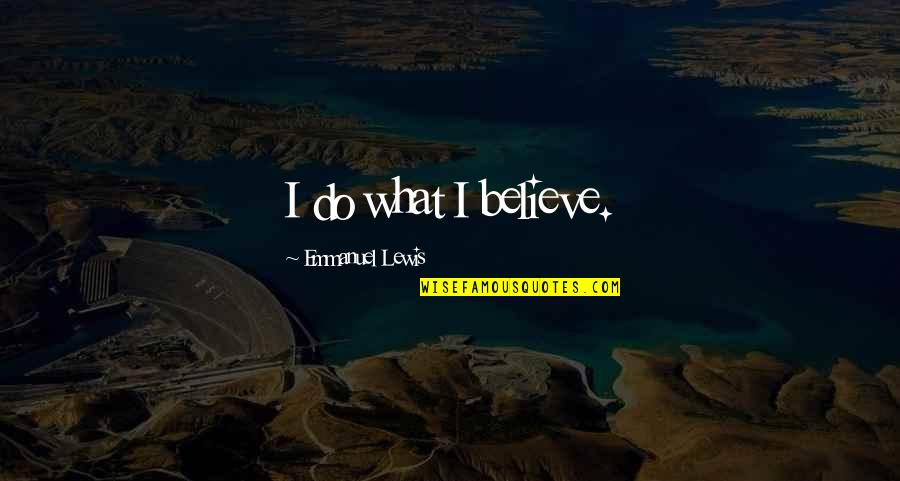 Yaghnam Comedian Quotes By Emmanuel Lewis: I do what I believe. Yaghnam Comedian Quotes By Emmanuel Lewis: I do what I believe.