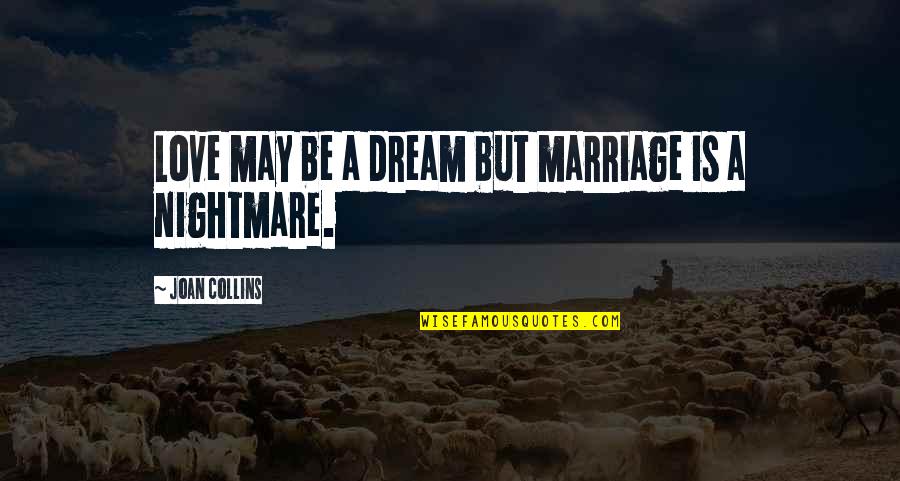 Yaghnam Comedian Quotes By Joan Collins: Love may be a dream but marriage is Yaghnam Comedian Quotes By Joan Collins: Love may be a dream but marriage is