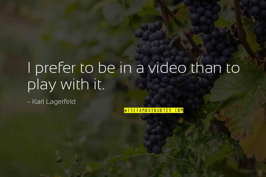 Yaghnam Comedian Quotes By Karl Lagerfeld: I prefer to be in a video than Yaghnam Comedian Quotes By Karl Lagerfeld: I prefer to be in a video than