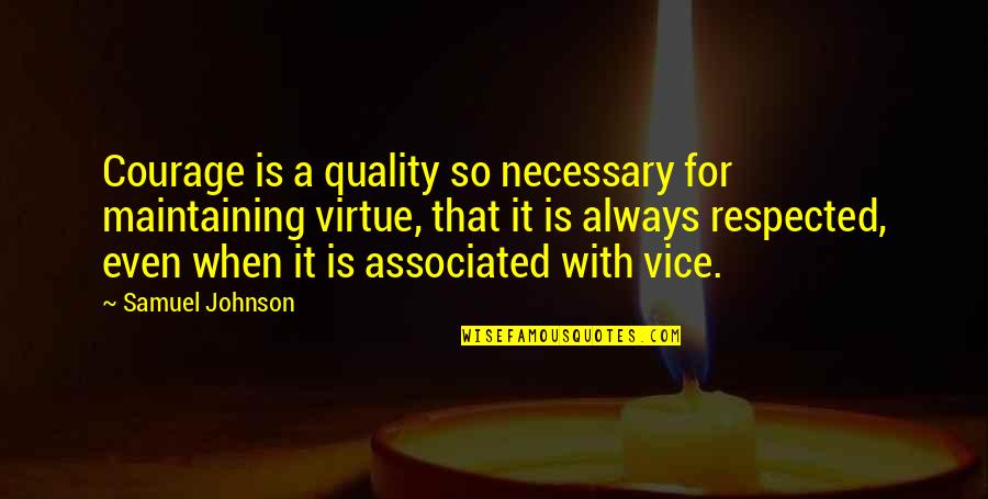Yaghnam Comedian Quotes By Samuel Johnson: Courage is a quality so necessary for maintaining Yaghnam Comedian Quotes By Samuel Johnson: Courage is a quality so necessary for maintaining