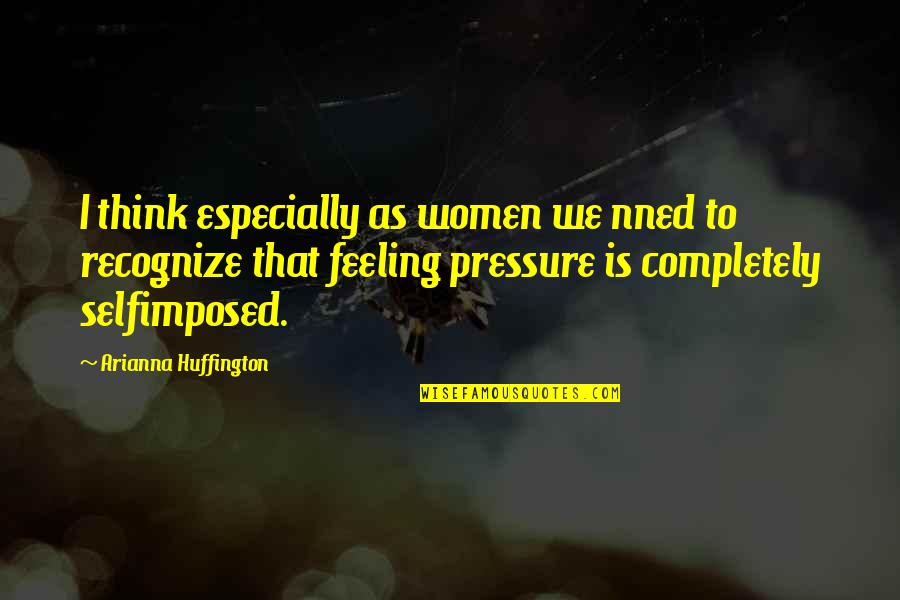 Yagiz Cicek Quotes By Arianna Huffington: I think especially as women we nned to Yagiz Cicek Quotes By Arianna Huffington: I think especially as women we nned to
