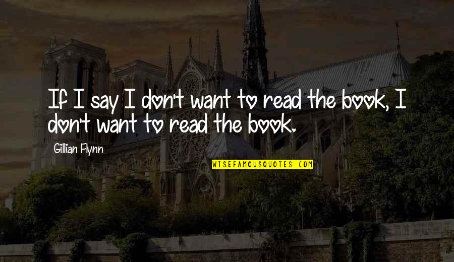Yagna Foundation Quotes By Gillian Flynn: If I say I don't want to read