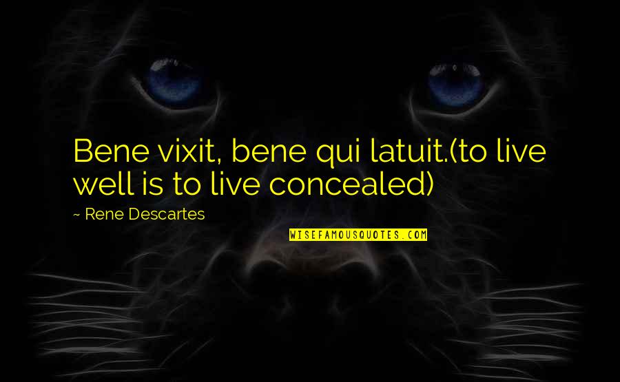 Yagni Principle Quotes By Rene Descartes: Bene vixit, bene qui latuit.(to live well is