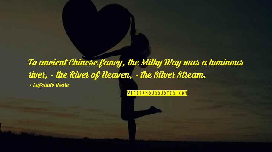 Yagnoloth Quotes By Lafcadio Hearn: To ancient Chinese fancy, the Milky Way was Yagnoloth Quotes By Lafcadio Hearn: To ancient Chinese fancy, the Milky Way was