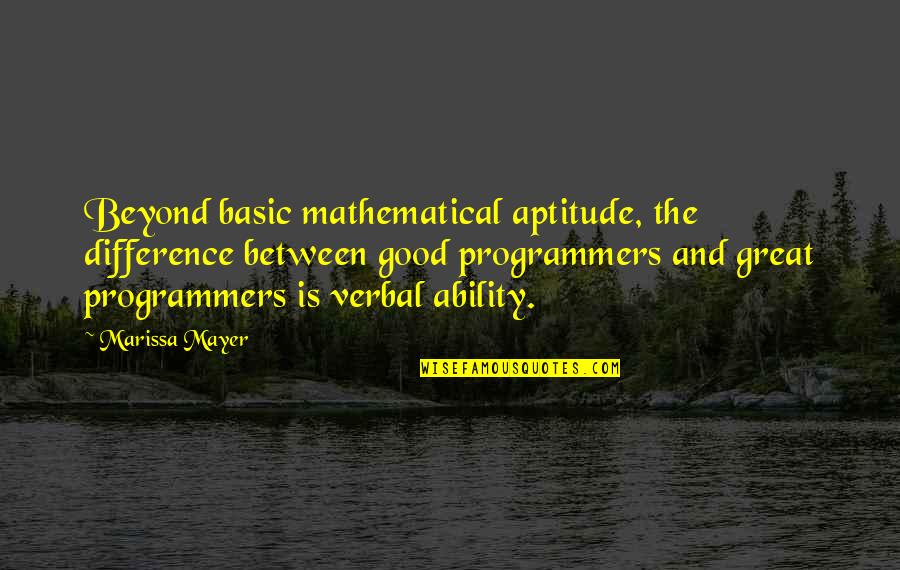 Yagnya Quotes By Marissa Mayer: Beyond basic mathematical aptitude, the difference between good Yagnya Quotes By Marissa Mayer: Beyond basic mathematical aptitude, the difference between good