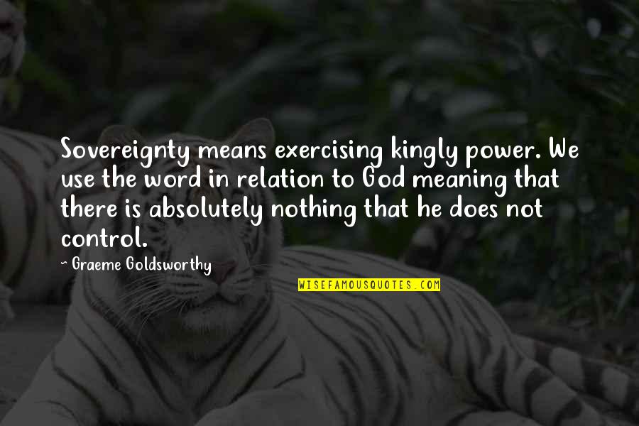 Yaguara Cachaca Quotes By Graeme Goldsworthy: Sovereignty means exercising kingly power. We use the Yaguara Cachaca Quotes By Graeme Goldsworthy: Sovereignty means exercising kingly power. We use the