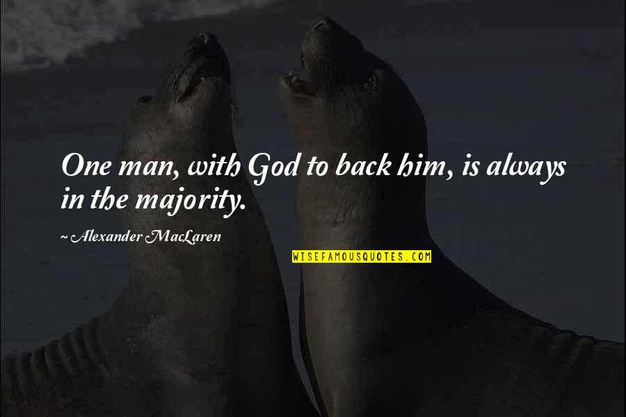 Yaguarasaurus Quotes By Alexander MacLaren: One man, with God to back him, is Yaguarasaurus Quotes By Alexander MacLaren: One man, with God to back him, is
