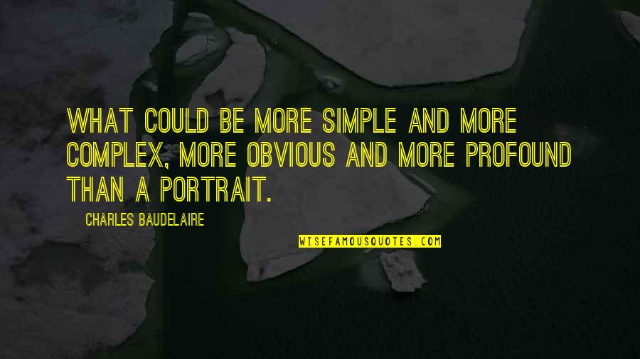 Yagum Pulling Quotes By Charles Baudelaire: What could be more simple and more complex, Yagum Pulling Quotes By Charles Baudelaire: What could be more simple and more complex,