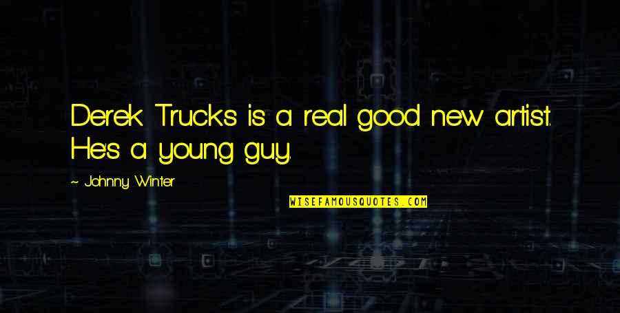 Yagum Pulling Quotes By Johnny Winter: Derek Trucks is a real good new artist. Yagum Pulling Quotes By Johnny Winter: Derek Trucks is a real good new artist.