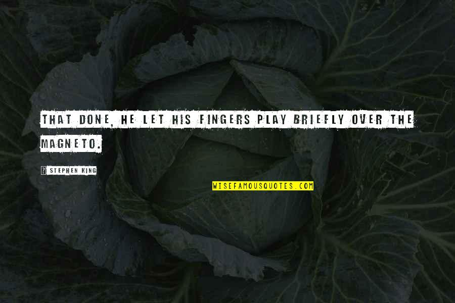 Yagum Pulling Quotes By Stephen King: That done, he let his fingers play briefly Yagum Pulling Quotes By Stephen King: That done, he let his fingers play briefly