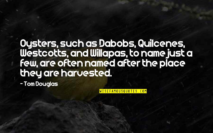 Yagum Pulling Quotes By Tom Douglas: Oysters, such as Dabobs, Quilcenes, Westcotts, and Willapas, Yagum Pulling Quotes By Tom Douglas: Oysters, such as Dabobs, Quilcenes, Westcotts, and Willapas,