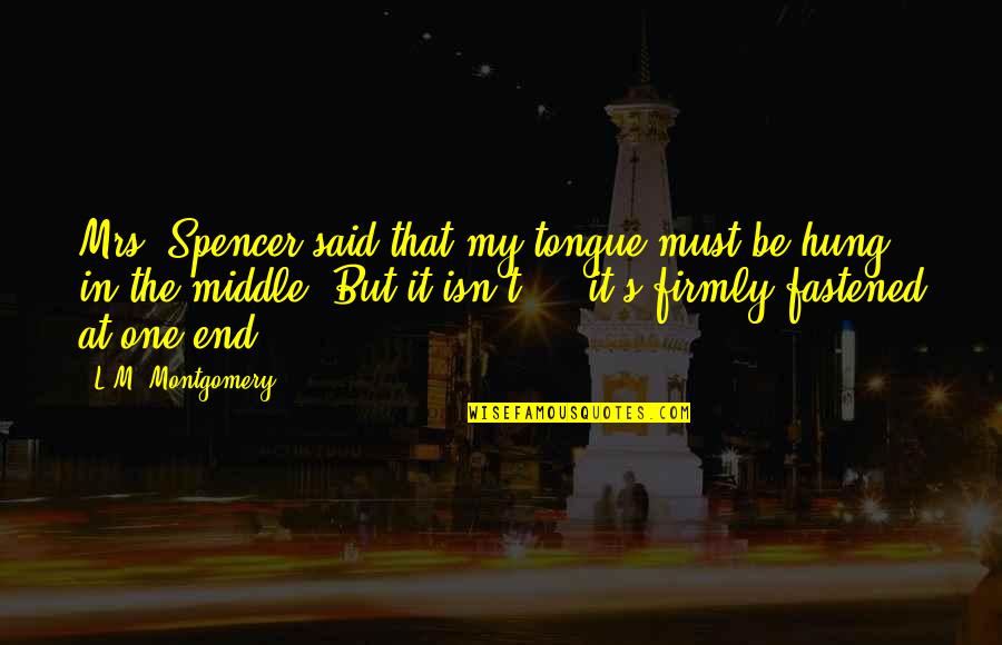 Yah Neh Quotes By L.M. Montgomery: Mrs. Spencer said that my tongue must be