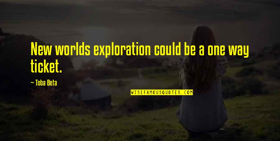 Yah Neh Quotes By Toba Beta: New worlds exploration could be a one way