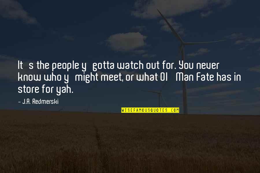 Yah Quotes By J.A. Redmerski: It's the people y'gotta watch out for. You