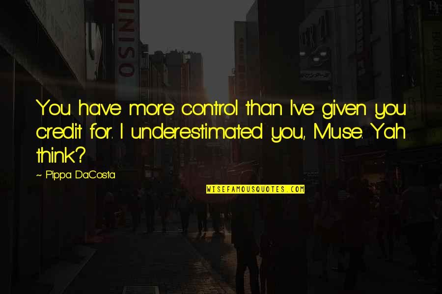 Yah Quotes By Pippa DaCosta: You have more control than I've given you