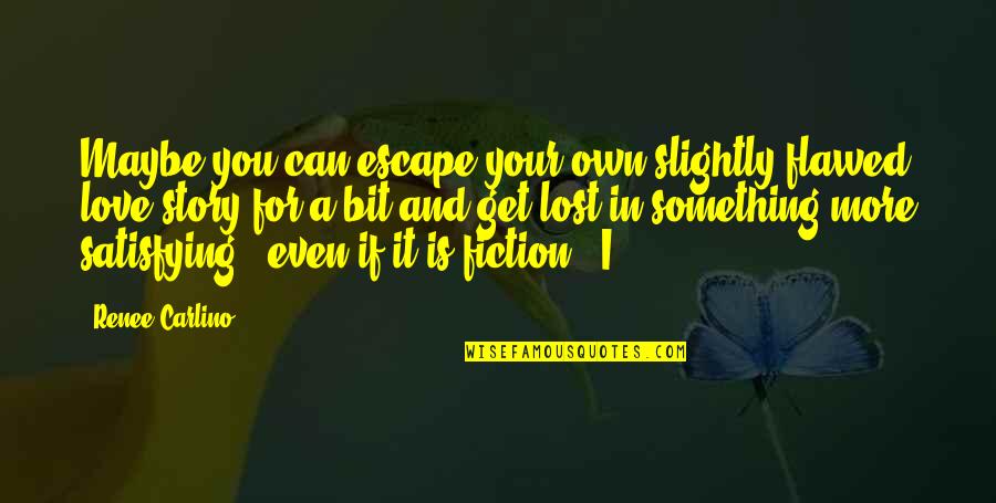 Yah Quotes By Renee Carlino: Maybe you can escape your own slightly flawed