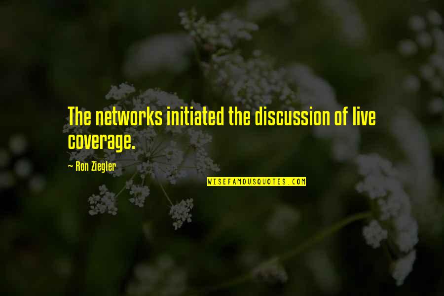 Yahaan Full Quotes By Ron Ziegler: The networks initiated the discussion of live coverage.