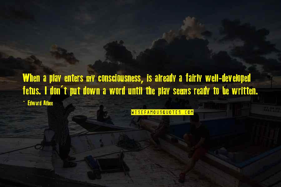 Yahagi Blueprints Quotes By Edward Albee: When a play enters my consciousness, is already