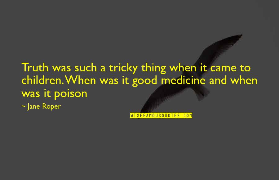 Yahaira Torres Quotes By Jane Roper: Truth was such a tricky thing when it Yahaira Torres Quotes By Jane Roper: Truth was such a tricky thing when it