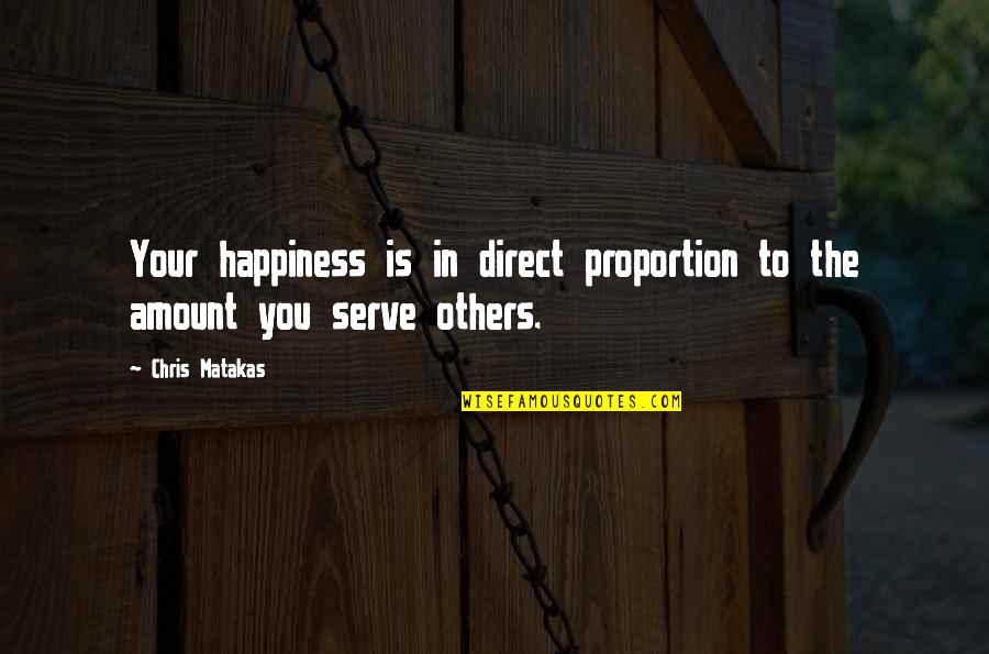 Yahalomis Quotes By Chris Matakas: Your happiness is in direct proportion to the