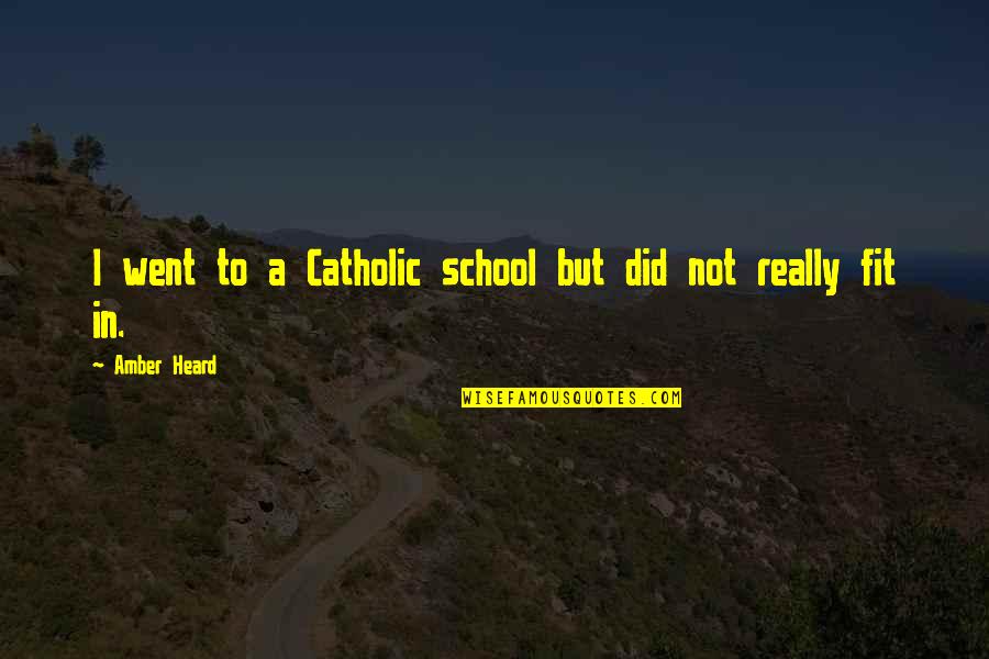 Yahan Quotes By Amber Heard: I went to a Catholic school but did