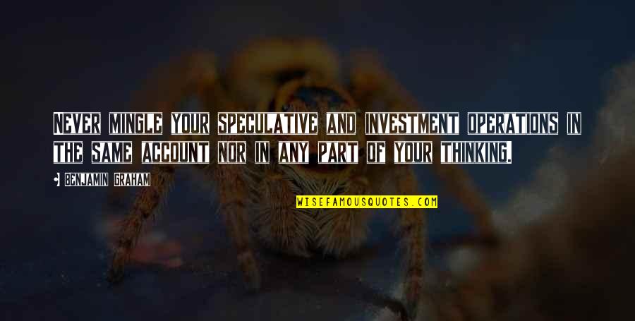 Yahata Buford Quotes By Benjamin Graham: Never mingle your speculative and investment operations in Yahata Buford Quotes By Benjamin Graham: Never mingle your speculative and investment operations in