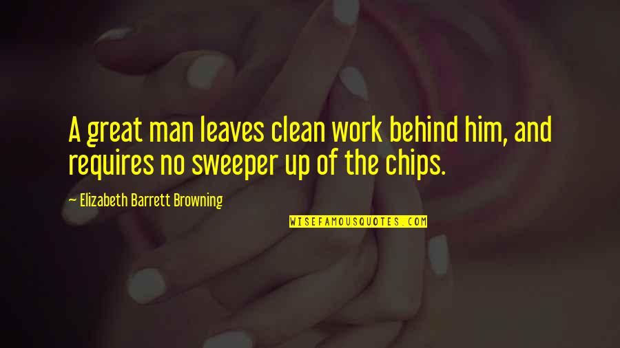 Yahata Hawaii Quotes By Elizabeth Barrett Browning: A great man leaves clean work behind him, Yahata Hawaii Quotes By Elizabeth Barrett Browning: A great man leaves clean work behind him,