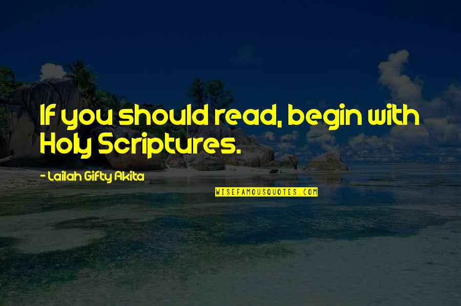 Yahata Hawaii Quotes By Lailah Gifty Akita: If you should read, begin with Holy Scriptures. Yahata Hawaii Quotes By Lailah Gifty Akita: If you should read, begin with Holy Scriptures.