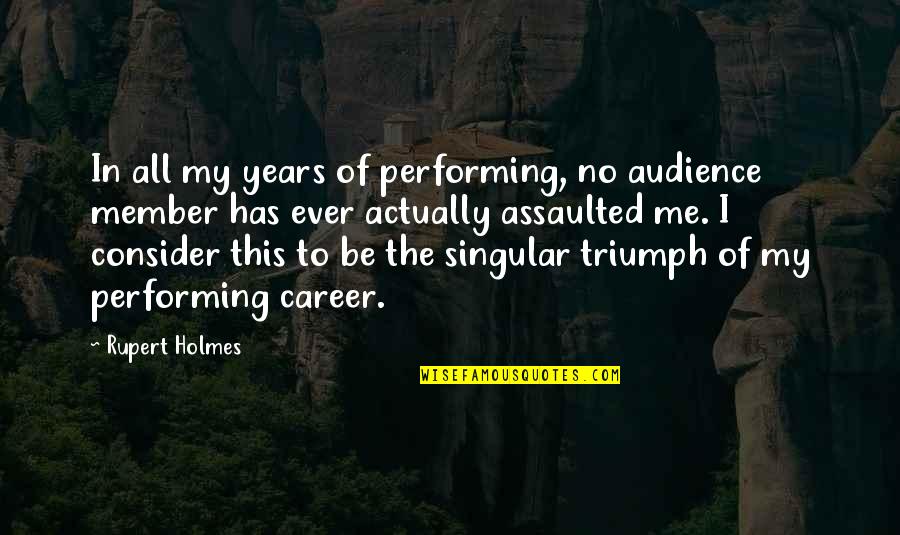 Yahiaoui Samira Quotes By Rupert Holmes: In all my years of performing, no audience Yahiaoui Samira Quotes By Rupert Holmes: In all my years of performing, no audience