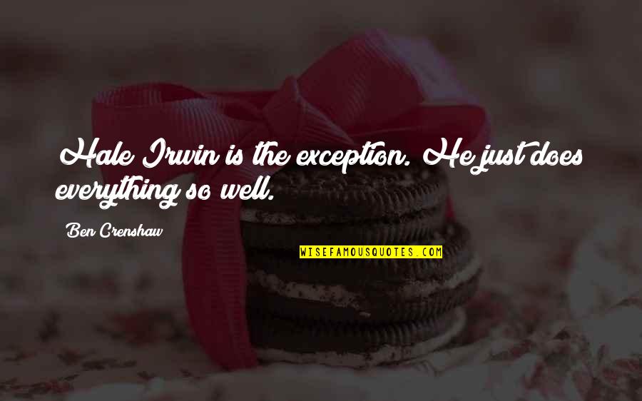Yahiko X Quotes By Ben Crenshaw: Hale Irwin is the exception. He just does