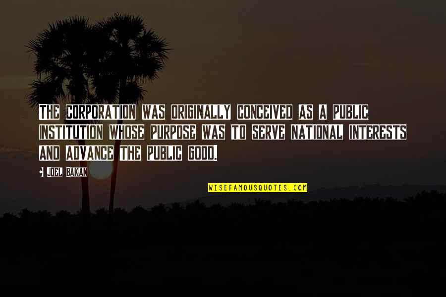 Yahir Cantante Quotes By Joel Bakan: The corporation was originally conceived as a public Yahir Cantante Quotes By Joel Bakan: The corporation was originally conceived as a public